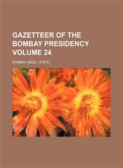 Gazetteer of the Bombay Presidency Volume 24,1130176193,9781130176193