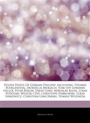 Articles On Polish People Of German Descent, including Thomas Buergenthal, Mordecai Mokiach, Yom-tov Lipmann Heller, Peter Berlin, David Gans, Miroslav Klose, Lukas Podolski, Wojtek Czyz, Christoph Dabrowski, Lukas Sinkiewicz,1244421227,9781244421226
