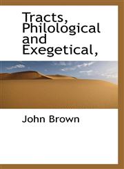Tracts, Philological and Exegetical,,111582676X,9781115826761