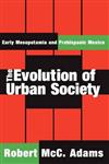 The Evolution of Urban Society Early Mesopotamia and Prehispanic Mexico,0202308189,9780202308180