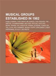 Musical Groups Established in 1982 Public Enemy, They Might Be Giants, the Pogues, the Smiths, Chumbawamba, Melvins, Psyche, Faith No More,115737994X,9781157379942