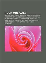 Rock musicals Hair, The Rocky Horror Picture Show, Jesus Christ Superstar, Jeff Wayne's Musical Version of The War of the Worlds, Rent,1157642837,9781157642831