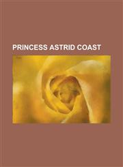 Princess Astrid Coast Aerodromnaya Hill, Ahlstad Hills, Akkuratnaya Cove, Anders Peak, Anuchin Glacier, Arkticheskiy Institut Rocks, Arne NU,1230809481,9781230809489
