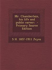 Mr. Chamberlain, His Life and Public Career; - Primary Source Edition,1287842429,9781287842422