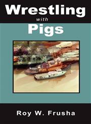 Wrestling with Pigs,0983042934,9780983042938