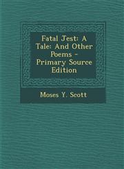 Fatal Jest A Tale: And Other Poems - Primary Source Edition,1287572855,9781287572855