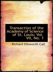 Transaction of the Academy of Science of St. Louis; Vol. VII, No. 1,1116933071,9781116933079