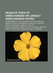 Heads of state of unrecognized or largely unrecognized states Commanders of the California Republic, English heads of state,1233290509,9781233290505
