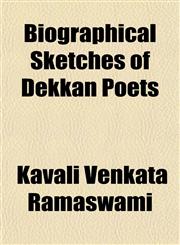Biographical Sketches of Dekkan Poets; Being Memoirs of the Lives of Several Eminent Bards, Both Ancient and Modern, Who Have Flourished in,1151709336,9781151709332