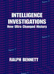 Intelligence Investigations How Ultra Changed History,071464742X,9780714647425