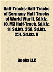 Half-Tracks Half-Tracks of Germany, Half-Tracks of World War Ii, Sd.kfz. 10, M3 Half-Track, Sd.kfz. 11, Sd.kfz. 250, Sd.kfz. 251, Sd.kfz. 8,1158088752,9781158088751