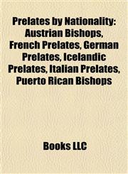 Prelates by Nationality Austrian Bishops, French Prelates, German Prelates, Icelandic Prelates, Italian Prelates, Puerto Rican Bishops,1157918573,9781157918578
