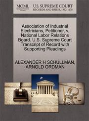 Association of Industrial Electricians, Petitioner, v. National Labor Relations Board. U.S. Supreme Court Transcript of Record with Supporting Pleadings,1270500139,9781270500131