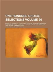 One hundred choice selections Volume 26,1154201430,9781154201437