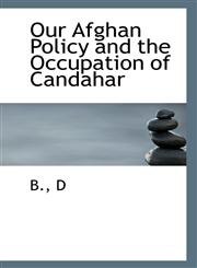Our Afghan Policy and the Occupation of Candahar,1113290293,9781113290298