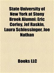 State University of New York at Stony Brook Alumni Eric Corley, Jef Raskin, Laura Schlessinger, Joe Nathan,1155587332,9781155587332