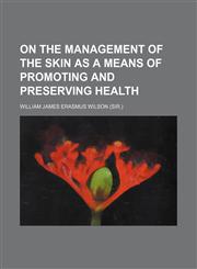 On the Management of the Skin as a Means of Promoting and Preserving Health,1150227117,9781150227110
