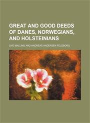 Great and Good Deeds of Danes, Norwegians, and Holsteinians,1151085243,9781151085245