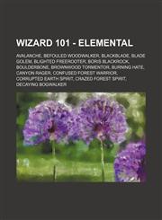 Wizard 101 - Elemental Avalanche, Befouled Woodwalker, Blackblade, Blade Golem, Blighted Freerooter, Boris Blackrock, Boulderbone, Brownwood Tormentor, Burning Hate, Canyon Rager, Confused Forest Warrior, Corrupted Earth Spirit, Crazed Forest Spirit, Dec,1234649004,9781234649005