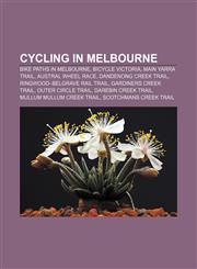 Cycling in Melbourne Bike paths in Melbourne, Bicycle Victoria, Main Yarra Trail, Austral Wheel Race, Dandenong Creek Trail,1156435455,9781156435458