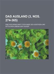 Das Ausland; Eine Wochenschrift Fur Kunde Des Geistigen Und Sittlichen Lebens Der Volker (3, Nos. 274-365 ),1234608553,9781234608552