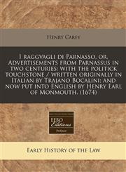 I raggvagli di Parnasso, or, Advertisements from Parnassus in two centuries with the politick touchstone / written originally in Italian by Trajano Bocalini; and now put into English by Henry Earl of Monmouth. (1674),124042051X,9781240420513