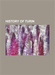 History of Turin Treaty of Turin, Roman Catholic Archdiocese of Turin, Jewish Community of Turin, Battle of Turin, Superga Air Disaster,1156014697,9781156014691