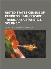 United States Census of Business, 1948 Volume 7,1234052857,9781234052850