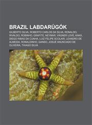 Brazil Labdarugok Gilberto Silva, Roberto Carlos Da Silva, Ronaldo, Rivaldo, Robinho, Grafite, Neymar, Vagner Love, Kaka, Diego Ribas Da,1233346857,9781233346851