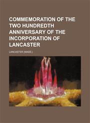 Commemoration of the Two Hundredth Anniversary of the Incorporation of Lancaster,1150237759,9781150237751