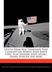 Fifteen From New Hampshire Who Changed the World Mary Baker Eddy, Alan Shepard, John Irving, Daniel Webster and More,1240908482,9781240908486