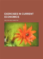 Exercises in current economics,1154700372,9781154700374
