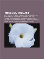 Vitsebsk Voblast Districts of Vitsebsk Voblast, Orsha, People from Vitsebsk Voblast, Rivers of Vitsebsk Voblast, Vitebsk, Zhores Alferov,1156878969,9781156878965