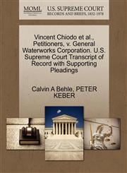 Vincent Chiodo et al., Petitioners, v. General Waterworks Corporation. U.S. Supreme Court Transcript of Record with Supporting Pleadings,127056045X,9781270560456