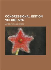 Congressional edition Volume 5697,1236840135,9781236840134