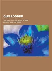 Gun Fodder; The Diary of Four Years of War,1230202684,9781230202686