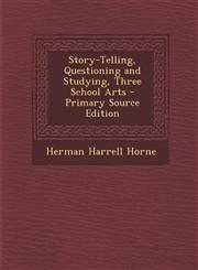 Story-Telling, Questioning and Studying, Three School Arts - Primary Source Edition,128774527X,9781287745273