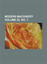Modern machinery Volume 25, no. 1,1130412482,9781130412482