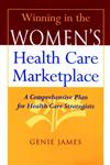 Winning in the Women's Health Care Marketplace A Comprehensive Plan for Health Care Strategists,0787944440,9780787944445