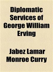 Diplomatic Services of George William Erving,1154564207,9781154564204