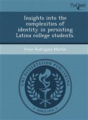 Insights into the complexities of identity in persisting Latina college students.,1243839503,9781243839503