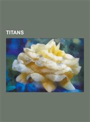 Titans Atlas, Titan, Rhea, Helios, EOS, Prometheus, Hecate, Oceanus, Metis, Mnemosyne, Titanomachy, Selene, Themis, Tethys, T,1230515658,9781230515656