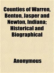Counties of Warren, Benton, Jasper and Newton, Indiana; Historical and Biographical,1152216813,9781152216815