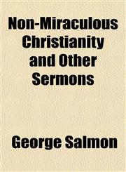 Non-Miraculous Christianity and Other Sermons,115175692X,9781151756923