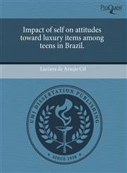 Impact of self on attitudes toward luxury items among teens in Brazil.,124371574X,9781243715746