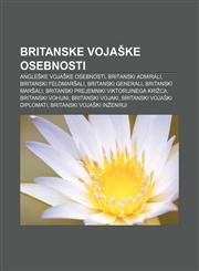 Britanske vojaške osebnosti Angleške vojaške osebnosti, Britanski admirali, Britanski feldmaršali, Britanski generali, Britanski maršali,1233390090,9781233390090