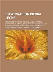 Expatriates in Sierra Leone American Expatriates in Sierra Leone, Japanese Expatriates in Sierra Leone, Taro Aso, Daniel Kumler Flickinger,1155962397,9781155962399