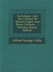 Switchgear And The Control Of Electric Light And Power Circuits... - Primary Source Edition,1295191997,9781295191994