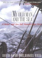 My Old Man and the Sea A Father and Son Sail Around Cape Horn,1565121023,9781565121027