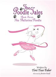The Poodle Tales Book Seven: The Ballerina Poodle,0989474879,9780989474870